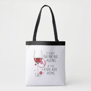 "It's Not Drinking Alone If The Kids Are Home" - Tote Bag