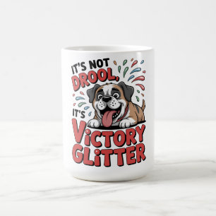 It's Not Drool It's Victory Glitter Funny Dog Coffee Mug