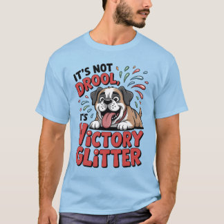 It's Not Drool It's Victory Glitter Funny Dog T-Shirt