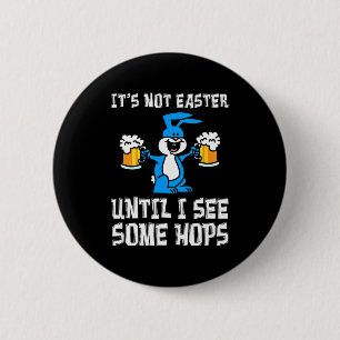 Its Not Easter Until Hops Bunny And Beer Pun Funny 6 Cm Round Badge