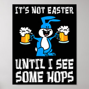 Its Not Easter Until Hops Bunny And Beer Pun Funny Poster