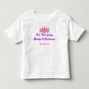"It's Not Easy Being A Princess" Custom T-shirt