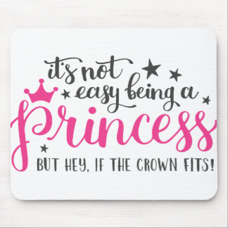 Its Not Easy Being A Princess Mouse Mat