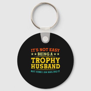 It's Not Easy Being A Trophy Husband Funny Anniver Key Ring