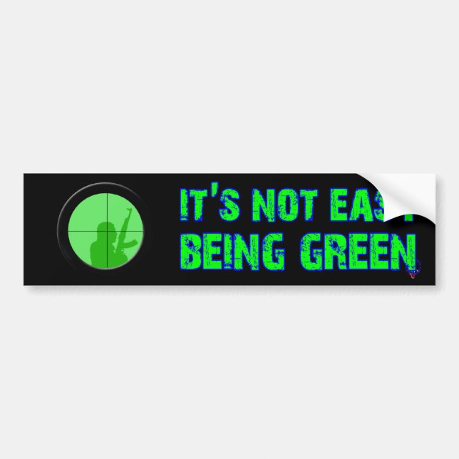 Its Not Easy Being Green Bumper Sticker (Front)