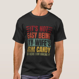 It'S Not Easy Being My 'S Arm Candy But Here I Am T-Shirt