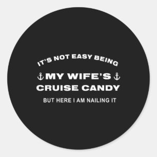 Its Not Easy Being My Wife's Cruise Candy But Classic Round Sticker