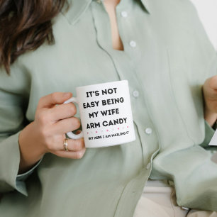 It's Not Easy Being My Wife Arm Candy Coffee Mug