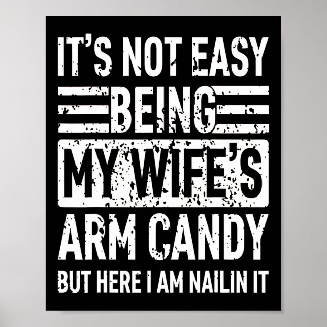 Its Not Easy Being My Wife&# s Arm Candy Funny Fa Poster (Front)