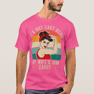 Its Not Easy Being My Wifes Arm Candy 5 T-Shirt