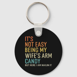 It's Not Easy Being My Wife's Arm Candy But Here I Key Ring