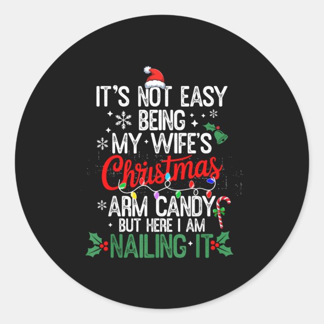 Its Not Easy Being My Wife's Arm Candy Christmas H Classic Round Sticker (Front)