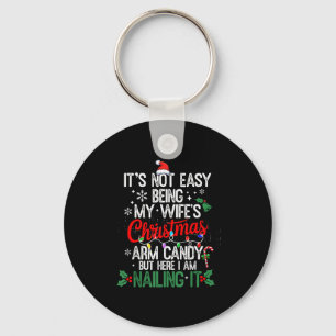 Its Not Easy Being My Wife's Arm Candy Christmas H Key Ring