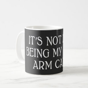 it's not easy being my wife's arm candy coffee mug