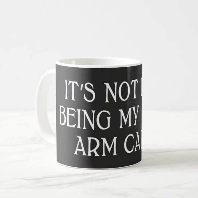 it's not easy being my wife's arm candy coffee mug (Front Left)