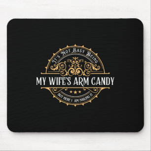 Its Not Easy Being My Wife's Arm Candy Fathers Day Mouse Mat