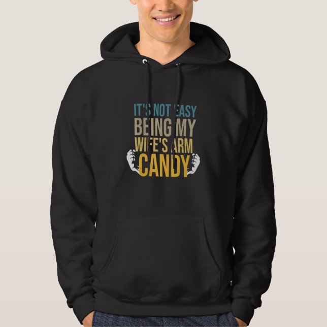 Its Not Easy Being My Wifes Arm Candy Fun Fathers  Hoodie (Front)