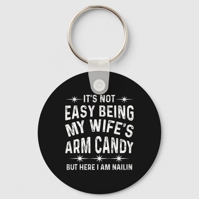 Its Not Easy Being My Wife's Arm Candy Funny Fathe Key Ring (Front)