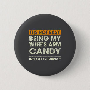 It's Not Easy Being My Wife's Arm Candy Funny Sayi 6 Cm Round Badge