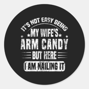 Its Not Easy Being My Wifes Arm Candy Retro Funny Classic Round Sticker