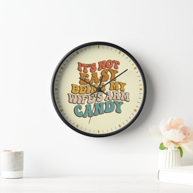 Its Not Easy Being My Wifes Arm Candy Retro Groovy Clock (Home)
