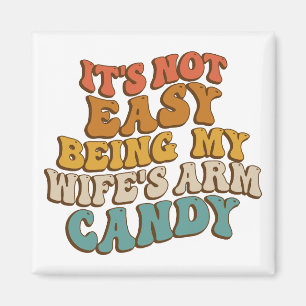 Its Not Easy Being My Wifes Arm Candy Retro Groovy Magnet