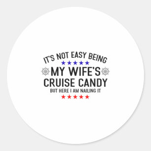 Its Not Easy Being My Wife's Cruise Candy But Here Classic Round Sticker