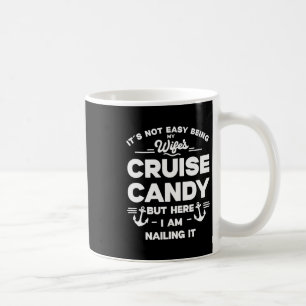 Its Not Easy Being My Wife's Cruise Candy But Here Coffee Mug