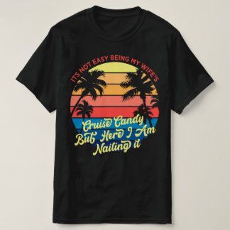 Its Not Easy Being My Wifes Cruise Candy but I am T-Shirt