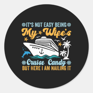 Its Not Easy Being My Wife's Cruise Candy Fun Crui Classic Round Sticker