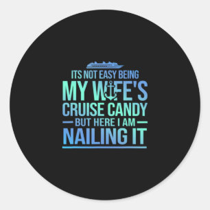 Its Not Easy Being My Wife's Cruise Candy Men Funn Classic Round Sticker
