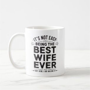 It's Not Easy Being The Best Wife Ever Birthday Coffee Mug