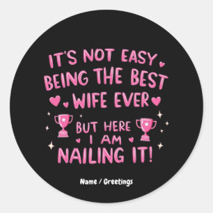 It's Not Easy Being the Best Wife Ever, Here I'm Classic Round Sticker