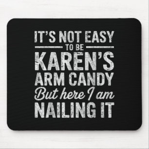 Its-not-easy To Be Karens Arm Candy Funny Couple S Mouse Mat