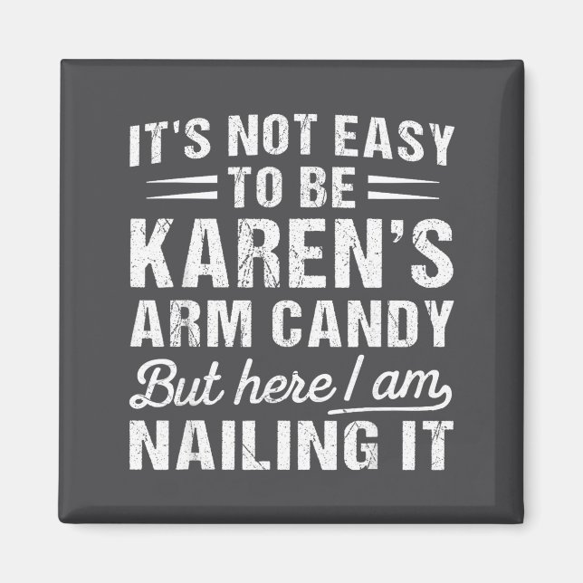 Its-not-easy To Be Karen's Arm Candy Funny Husband Magnet (Front)