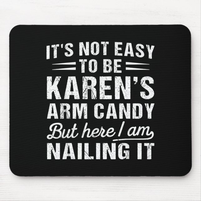 Its-not-easy To Be Karen's Arm Candy Funny Husband Mouse Mat (Front)
