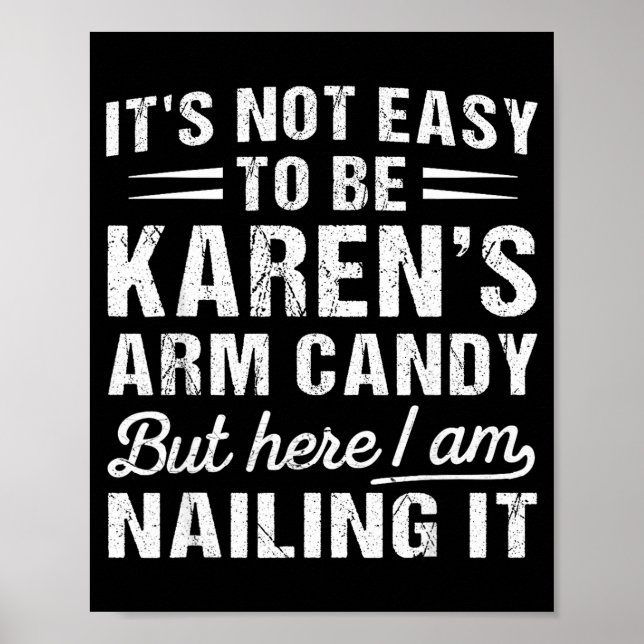 Its-not-easy To Be Karen's Arm Candy Funny Husband Poster (Front)