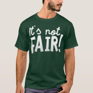 Its Not Fair Funny Immature Kids Complaint Cool T-Shirt