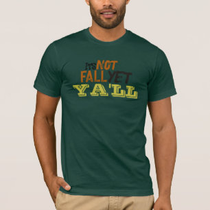 Its not fall yet ya'll T-Shirt