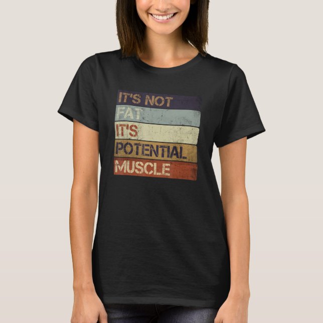 It's Not Fat It's Potential Muscle Funny Humour Qu T-Shirt (Front)