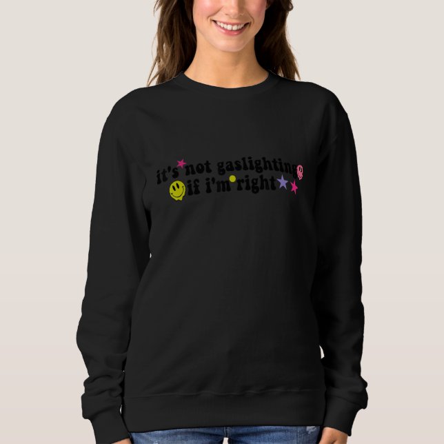 it's not gaslighting if i'm right  Quote Sweatshirt (Front)