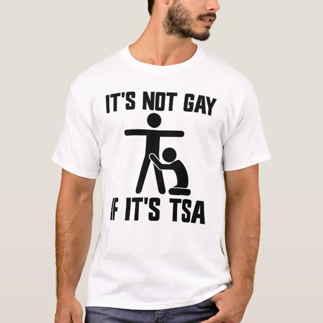 It's Not Gay If It's TSA T-Shirt (Front)