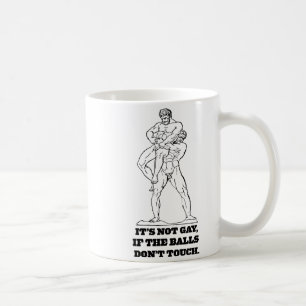 Its Not Gay If The Dont Touch  Coffee Mug