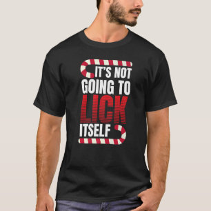 It's Not Going To Lick Itself Candy Cane 1 T-Shirt