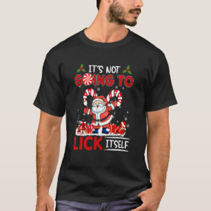 It's Not going To Lick Itself Candy Cane Christmas T-Shirt