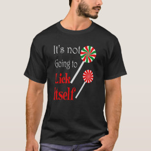 It's Not Going to Lick Itself Christmas Candy Can T-Shirt