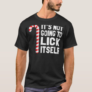 It's Not Going To Lick Itself Christmas Candy Cane T-Shirt
