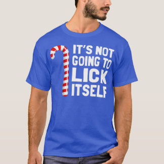 Its Not Going To Lick Itself Christmas Candy Cane  T-Shirt