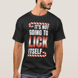 It's Not Going To Lick Itself Christmas Candy Cane T-Shirt