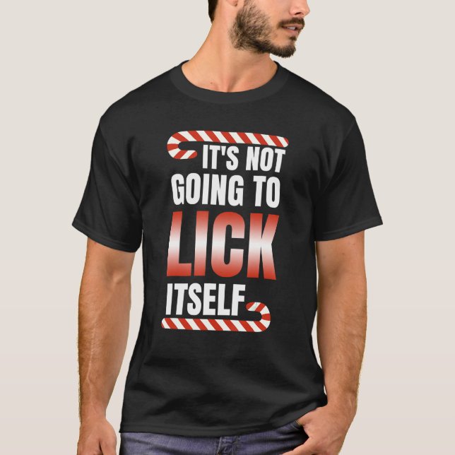 It's Not Going To Lick Itself Christmas Candy Cane T-Shirt (Front)